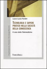 Tecnologia e sapere pratico nella società della conoscenza. Il caso della telemedicina Tecnologia e sapere pratico nella società della conoscenza. Il caso della telemedicina
