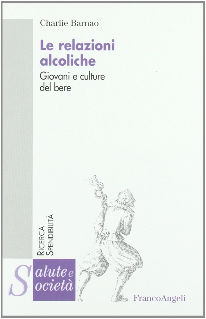 Le relazioni alcoliche. Giovani e culture del bere Le relazioni alcoliche. Giovani e culture del bere