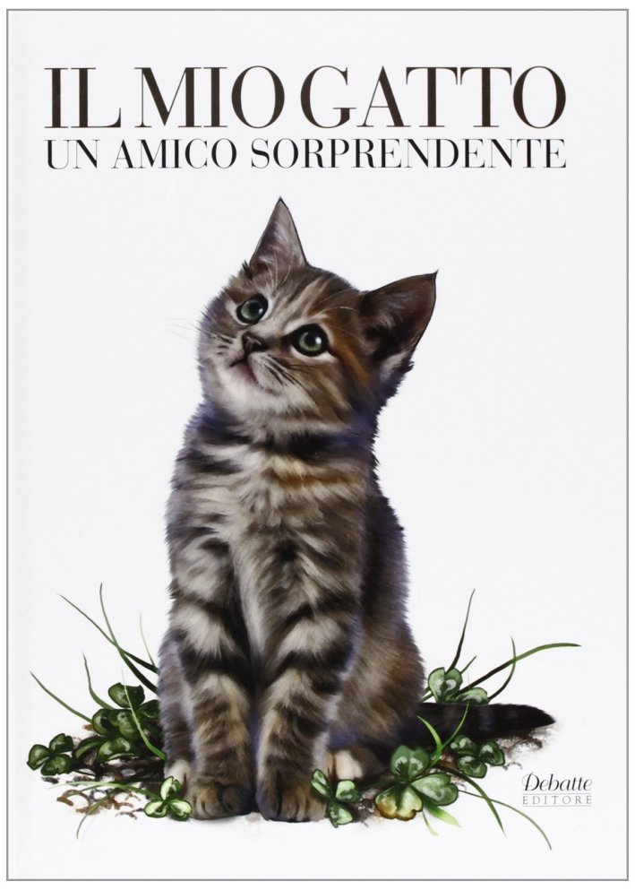 Il mio gatto. Un amico sorprendente Il mio gatto. Un amico sorprendente