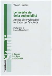 Le incerte vie della sostenibilità. Aziende di servizi pubblici e cittadini per l'ambiente Le incerte vie della sostenibilità. Aziende di servizi pubblici e cittadini per l'ambiente
