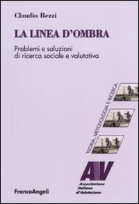 La linea d'ombra. Problemi e soluzioni di ricerca sociale e valutativa La linea d'ombra. Problemi e soluzioni di ricerca sociale e valutativa