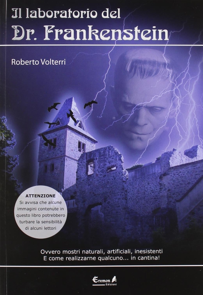 Il laboratorio del dottor Frankenstein. Ovvero mostri naturali, artificiali e inesistenti Il laboratorio del dottor Frankenstein. Ovvero mostri naturali, artificiali e inesistenti