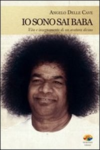 Io sono Sai Baba. Vita e insegnamento di un avatara divino Io sono Sai Baba. Vita e insegnamento di un avatara divino