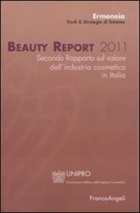 Beauty report 2011. Secondo rapporto sul valore dell'industria cosmetica in Italia Beauty report 2011. Secondo rapporto sul valore dell'industria cosmetica in Italia