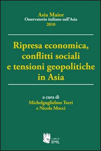 Ripresa economica, conflitti sociali e tensioni geopolitiche in Asia Ripresa economica, conflitti sociali e tensioni geopolitiche in Asia