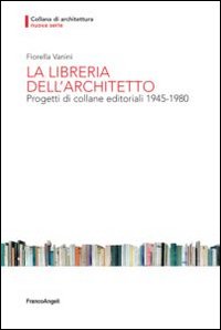 La libreria dell'architetto. Progetti di collane editoriali (1945-1980) La libreria dell'architetto. Progetti di collane editoriali (1945-1980)