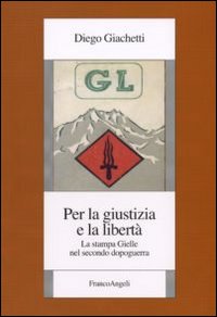 Per la giustizia e la libertà. La stampa Gielle nel secondo dopoguerra Per la giustizia e la libertà. La stampa Gielle nel secondo dopoguerra