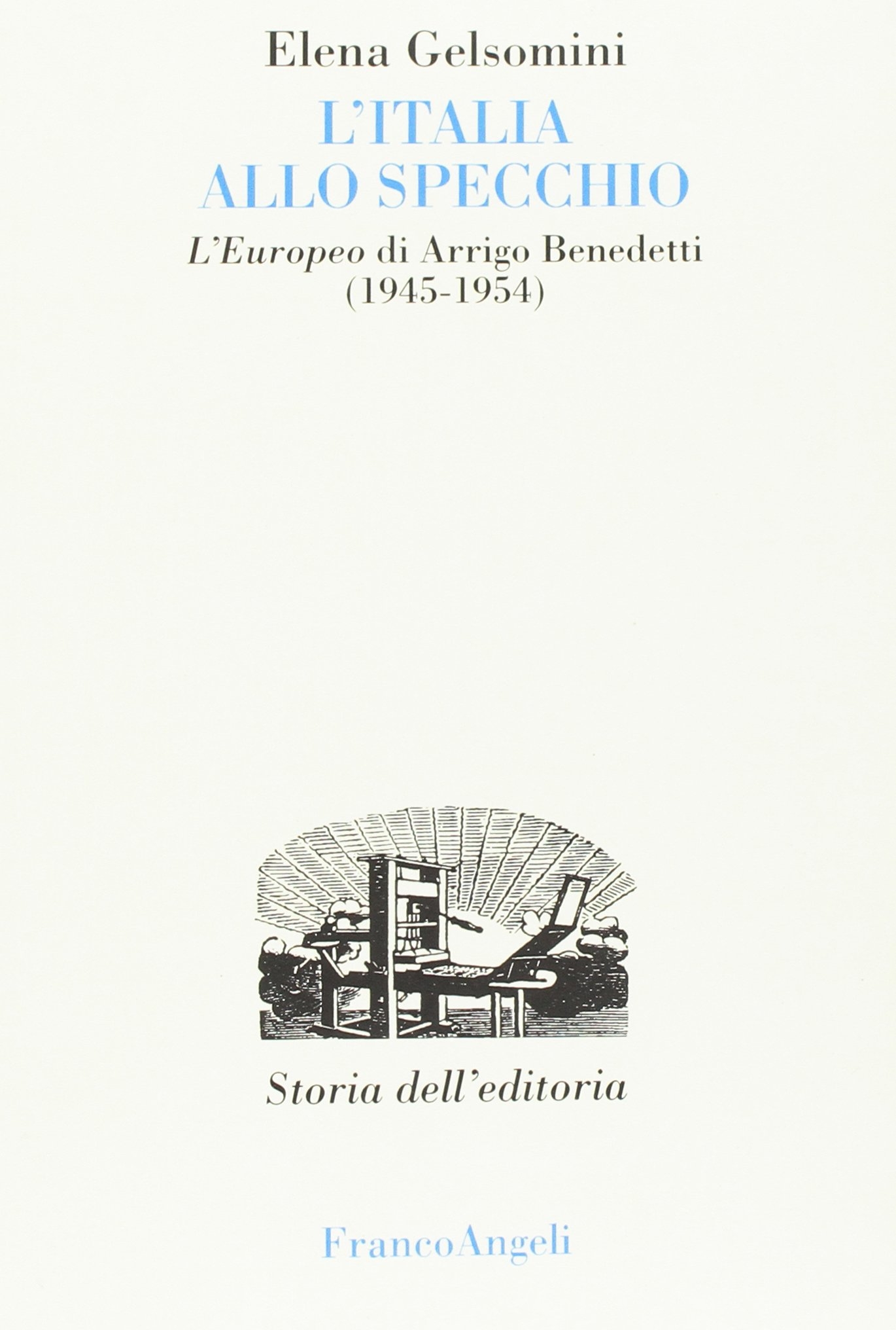 L'Italia allo specchio. L'Europeo di Arrigo Benedetti (1945-1954) L'Italia allo specchio. L'Europeo di Arrigo Benedetti (1945-1954)
