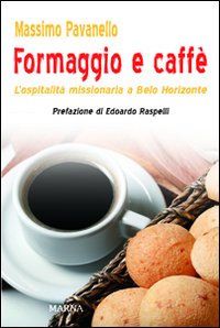 Formaggio e caffé. L'ospitalità missionaria a Belo Horizonte Formaggio e caffé. L'ospitalità missionaria a Belo Horizonte