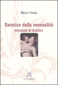 Estetica della sensualità. Attualità di Schiller Estetica della sensualità. Attualità di Schiller