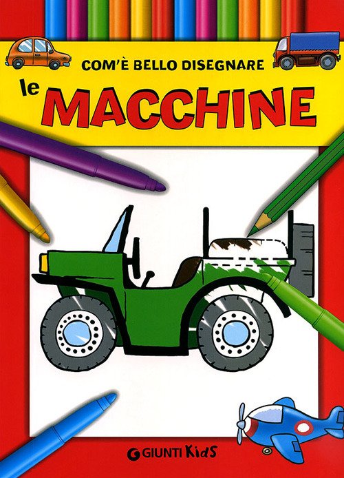 Com'e' bello disegnare le macchine. Ediz. illustrata Com'e' bello disegnare le macchine. Ediz. illustrata