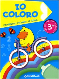 Io coloro. L'alfabeto, i numeri, le forme. Ediz. illustrata Io coloro. L'alfabeto, i numeri, le forme. Ediz. illustrata