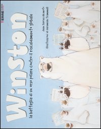 Winston. La battaglia di un orso polare contro il riscaldamento globale. Ediz. illustrata Winston. La battaglia di un orso polare contro il riscaldamento globale. Ediz. illustrata