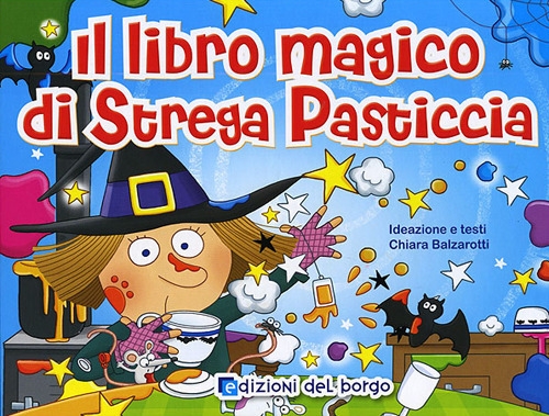 Il libro magico di strega pasticcia. Ediz. illustrata Il libro magico di strega pasticcia. Ediz. illustrata
