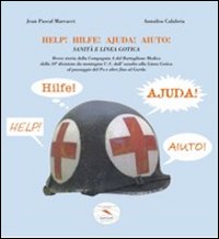 Help! Hilfe! Ajuda! Aiuto! Sanità e linea gotica. Breve storia della Compagnia A del Battaglione Medico della 10° divisione da montagna U.S.... Help! Hilfe! Ajuda! Aiuto! Sanità e linea gotica. Breve storia della Compagnia A del Battaglione Medico della 10° divisione da montagna U.S....