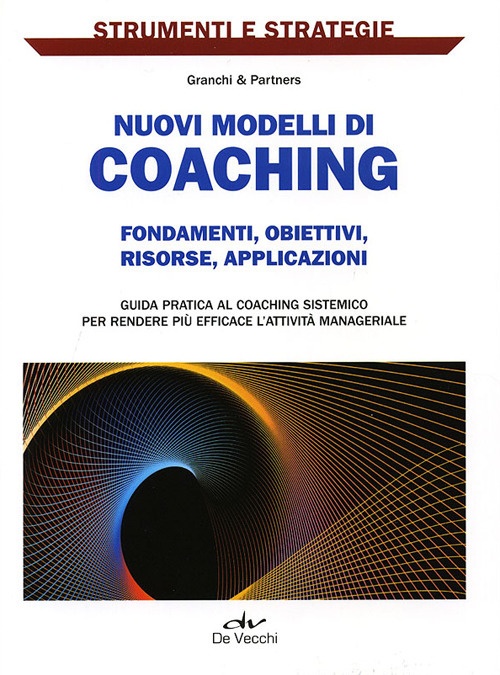 Nuovi modelli di coaching. Fondamenti, obiettivi, risorse, applicazioni Nuovi modelli di coaching. Fondamenti, obiettivi, risorse, applicazioni