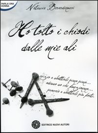 Ho tolto i chiodi dalle mie ali Ho tolto i chiodi dalle mie ali