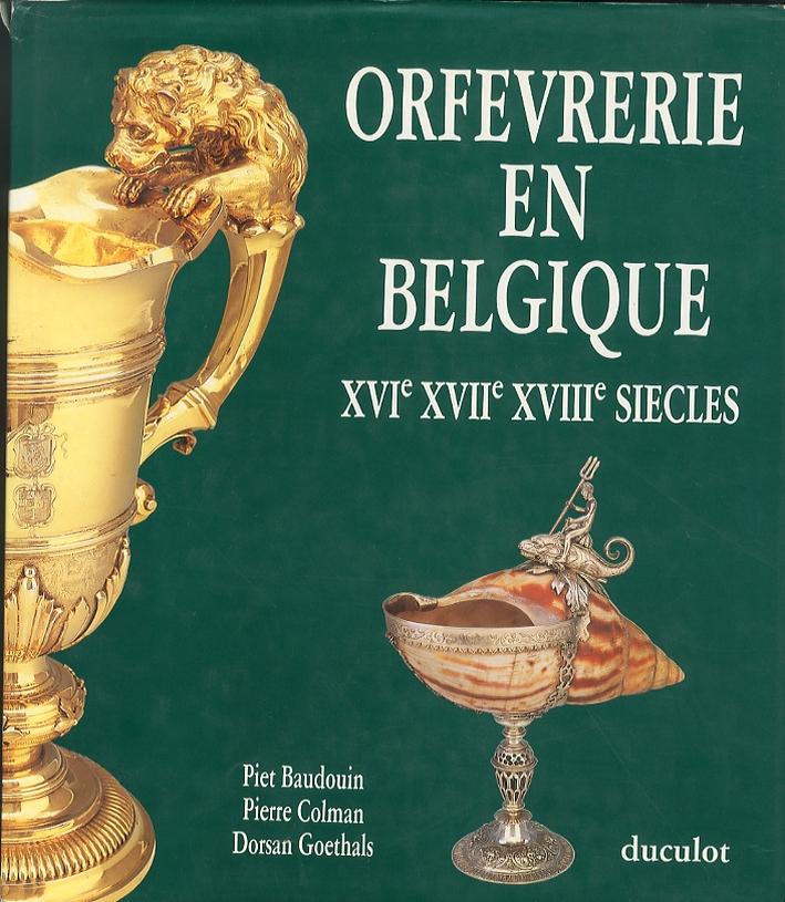Orfevrerie en Belgique. XVI-XVII-XVII siècles Orfevrerie en Belgique. XVI-XVII-XVII siècles