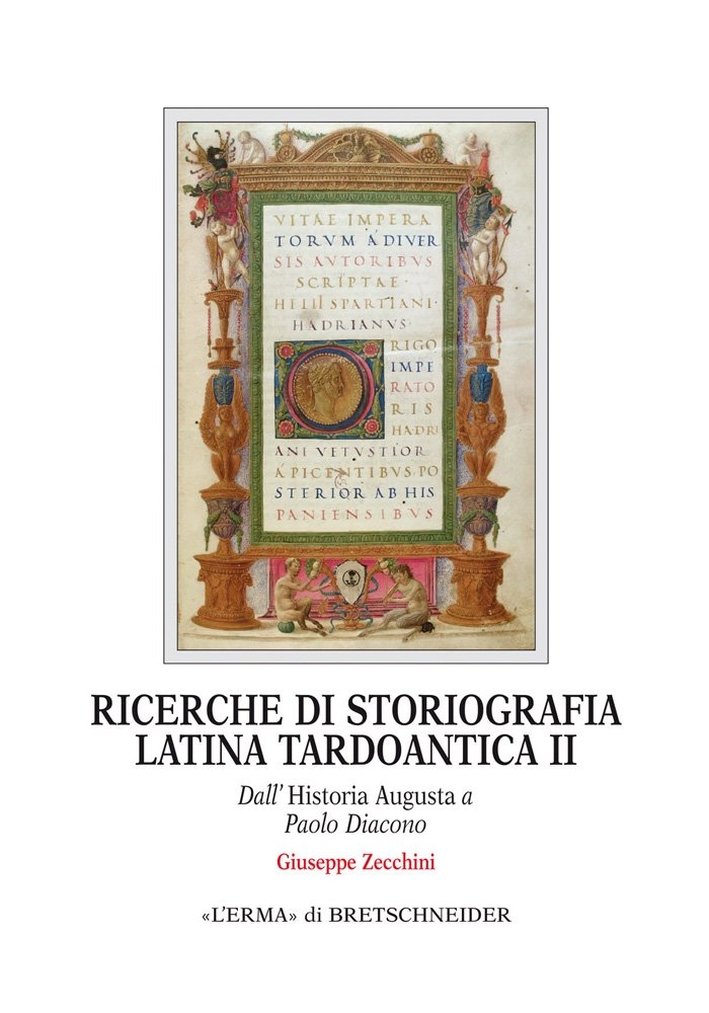 Ricerche di storiografia latina tardoantica. Vol. 2: Dall'Historia Augusta a Paolo Diacono Ricerche di storiografia latina tardoantica. Vol. 2: Dall'Historia Augusta a Paolo Diacono