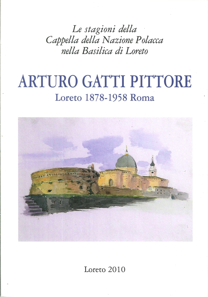 Arturo Gatti Pittore. Loreto 1878 - 1958 Roma. Le Stagioni della Cappella delle Nazione Polacca nella Basilica di Loreto Arturo Gatti Pittore. Loreto 1878 - 1958 Roma. Le Stagioni della Cappella delle Nazione Polacca nella Basilica di Loreto