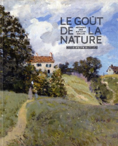 Le goût de la nature. Paysages des XIXè et XXème siècles Le goût de la nature. Paysages des XIXè et XXème siècles