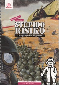 StupidoRisiko. Una geografia di guerra. Ediz. illustrata StupidoRisiko. Una geografia di guerra. Ediz. illustrata