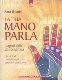 La tua mano parla. I segreti della chiromanzia La tua mano parla. I segreti della chiromanzia