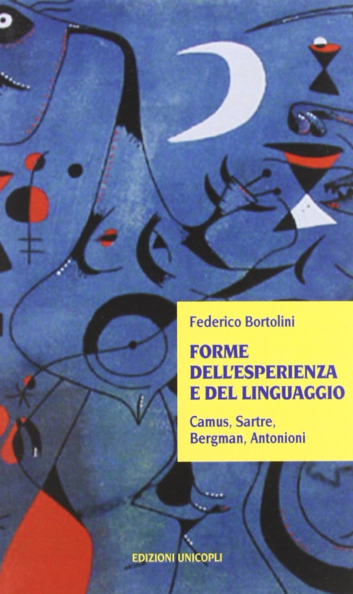 Forme dell'esperienza e del linguaggio. Camus, Sartre, Bergman, Antonioni Forme dell'esperienza e del linguaggio. Camus, Sartre, Bergman, Antonioni