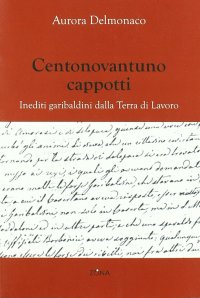 Centonovantuno cappotti. Inediti garibaldini della terra di lavoro