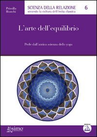 L'arte dell'equilibrio. Perle dall'antica scienza dello yoga