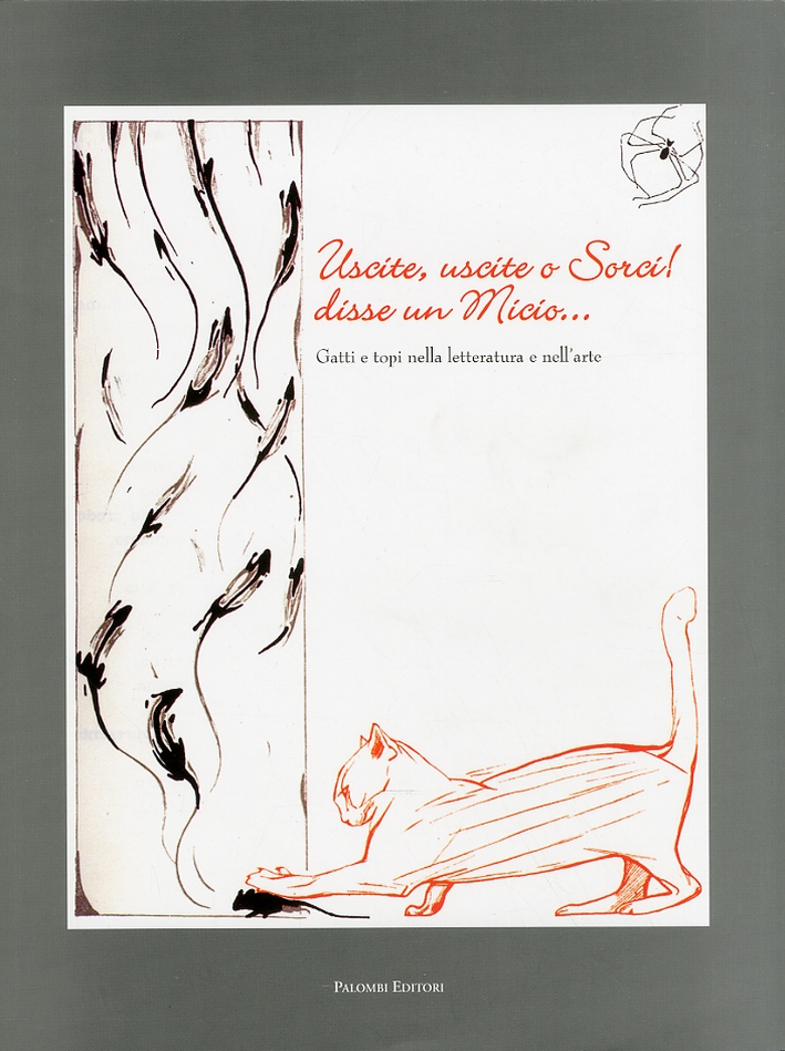 Uscite, uscite o sorci! Disse un micio. Gatti e topi nella letteratura e nell'arte Uscite, uscite o sorci! Disse un micio. Gatti e topi nella letteratura e nell'arte