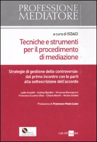 Tecniche e strumenti per il procedimento di mediazione Tecniche e strumenti per il procedimento di mediazione