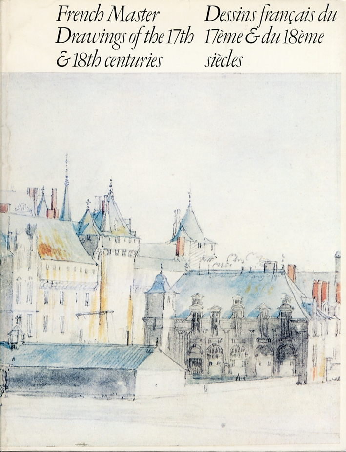 French Master Drawings of the 17th & 18th Centuries in North American Collections. Dessins Francais du 17eme & du 18eme Siecles des Collections Americaines French Master Drawings of the 17th & 18th Centuries in North American Collections. Dessins Francais du 17eme & du 18eme Siecles des Collections Americaines
