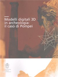 Modelli digitali 3D in archeologia. Il caso di Pompei Modelli digitali 3D in archeologia. Il caso di Pompei