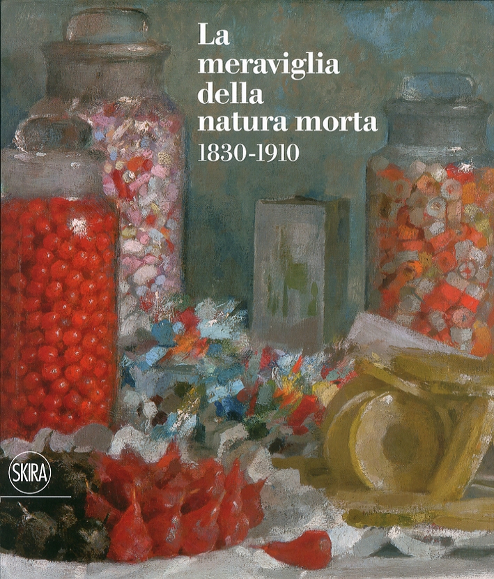La Meraviglia della Natura Morta 1830-1910. Dall'Accademia ai Maestri del Divisionismo La Meraviglia della Natura Morta 1830-1910. Dall'Accademia ai Maestri del Divisionismo