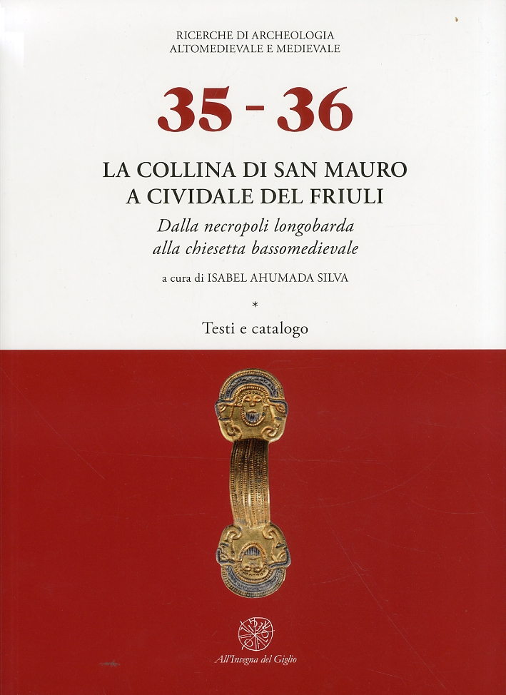 La collina di San Mauro a Cividale del Friuli. Dalla Necropoli longobarda alla chiesetta bassomedievale La collina di San Mauro a Cividale del Friuli. Dalla Necropoli longobarda alla chiesetta bassomedievale