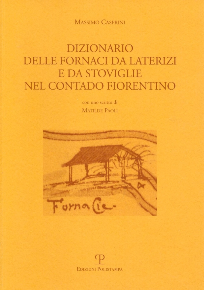 Dizionario delle fornaci da laterizi e da stoviglie nel contado fiorentino Dizionario delle fornaci da laterizi e da stoviglie nel contado fiorentino