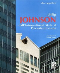 Philip Johnson dall'International Style al Decostruttivismo