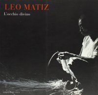 Leo Matiz. L'occhio divino