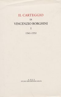 Vincenzo Borghini. Carteggio. I. 1541-1552