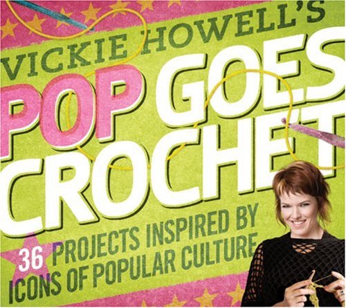 Vickie Howell's Pop Goes Crochet! Vickie Howell's Pop Goes Crochet!