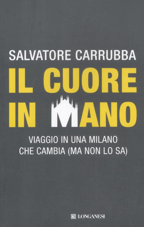 Il Cuore in Mano. Viaggio in una Milano che Cambia (Ma non lo Sa) Il Cuore in Mano. Viaggio in una Milano che Cambia (Ma non lo Sa)