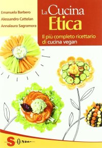 La cucina etica. Il più completo ricettario di cucina vegan