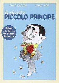 Il piccolo, piccolo principe. Una fiaba illustrata su Silvio Berlusconi