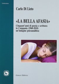 "La bella Afasia". Cinquant'anni di poesia e scrittura in Campania (1960-2010)