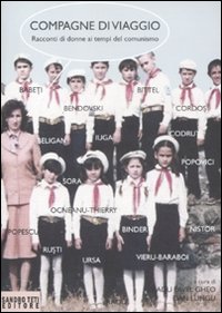 Compagne di viaggio. Racconti di donne ai tempi del comunismo Compagne di viaggio. Racconti di donne ai tempi del comunismo