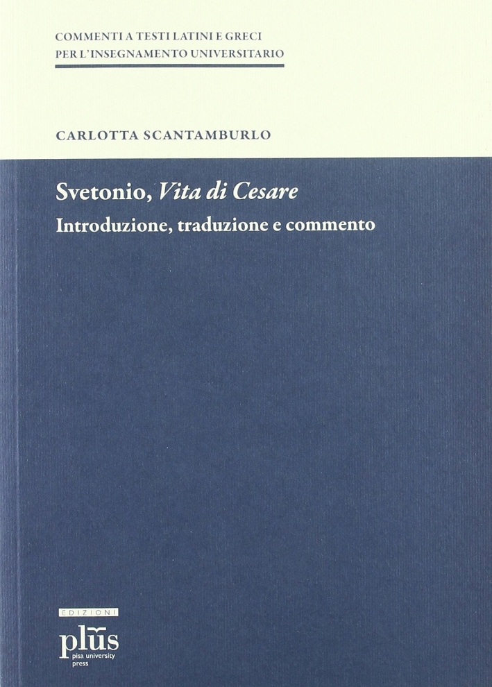 Svetonio, vita di Cesare. Introduzione, traduzione e commento Svetonio, vita di Cesare. Introduzione, traduzione e commento