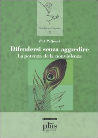 Difendersi senza aggredire. La potenza della non violenza Difendersi senza aggredire. La potenza della non violenza