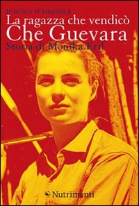 La ragazza che vendicò Che Guevara. Storia di Monika Ertl La ragazza che vendicò Che Guevara. Storia di Monika Ertl