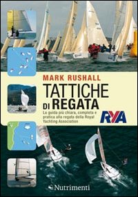 Tattiche di regata. La guida più chiara, completa e pratica alla regata della Royal Yachting Association Tattiche di regata. La guida più chiara, completa e pratica alla regata della Royal Yachting Association